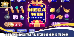 Bí kíp tính quy luật quay hũ Hitclub