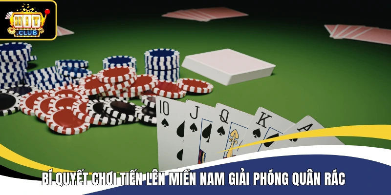 Bí quyết chơi Tiến Lên Miền Nam giải phóng quân rác 