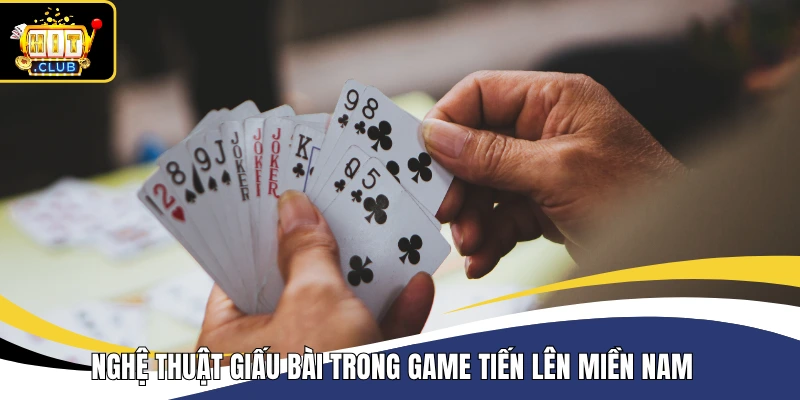 Nghệ thuật giấu bài trong game Tiến Lên Miền Nam 