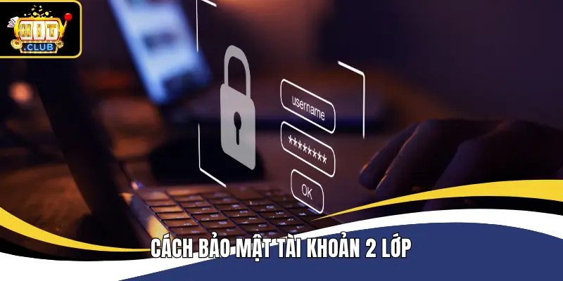 Cách bảo mật tài khoản 2 lớp