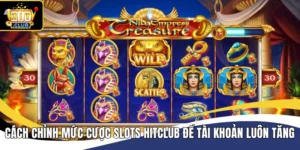Cách điều chỉnh mức cược trong slots Hitclub