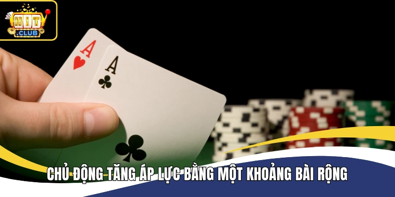 Chủ động tăng áp lực bằng một khoảng bài rộng 