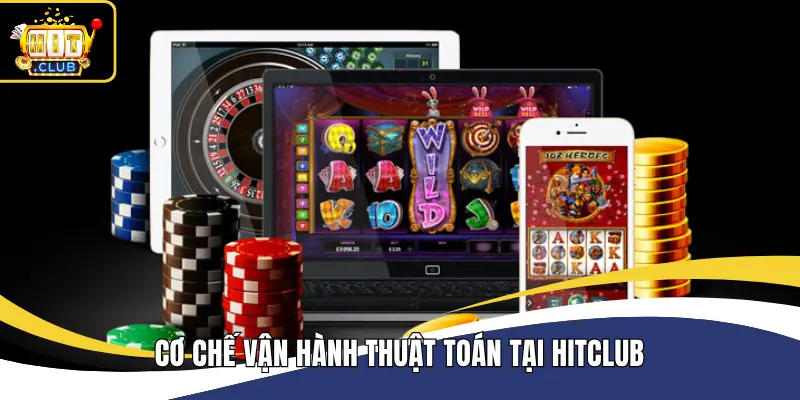 Cơ chế vận hành thuật toán tại Hitclub
