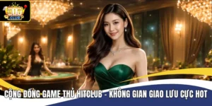 Cộng Đồng Game Thủ Hitclub - Không Gian Giao Lưu Cực Hot