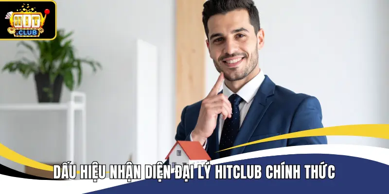 Dấu hiệu nhận diện đại lý Hitclub chính thức