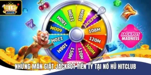 Đứng hình với những màn nổ hũ jackpot Hitclub