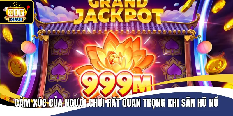Cảm xúc mới là yếu tố quan trọng khi chơi nổ hũ Hitclub