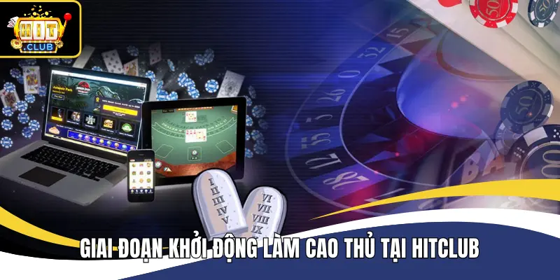 Giai đoạn khởi động làm cao thủ tại Hitclub