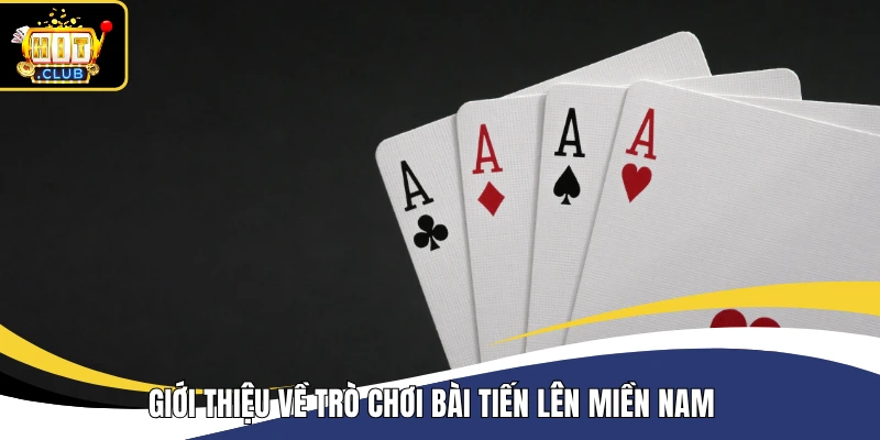 Giới thiệu về trò chơi bài Tiến Lên Miền Nam 