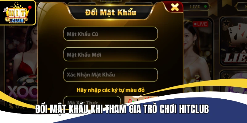 Đổi mật khẩu khi tham gia trò chơi Hitclub 