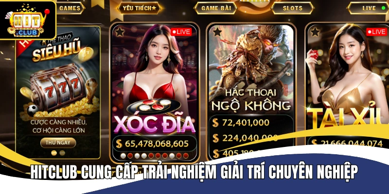 Hitclub cung cấp trải nghiệm giải trí chuyên nghiệp