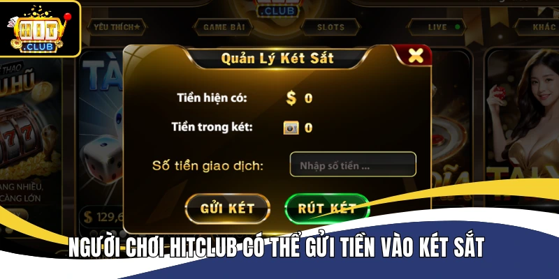 Người chơi Hitclub có thể gửi tiền vào két sắt 
