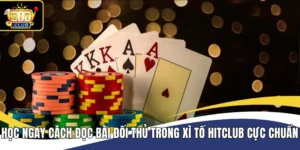 Học Ngay Cách Đọc Bài Đối Thủ Trong Xì Tố Hitclub Cực Chuẩn