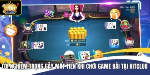 Lỗi Nghiêm Trọng Gây Mất Tiền Khi Chơi Game Bài Tại Hitclub