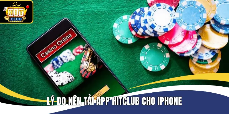 Lý do nên tải app Hitclub cho iPhone