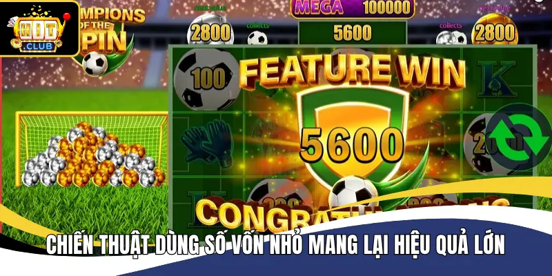 Chiến thuật dùng vốn nhỏ kích hoạt vòng quay free