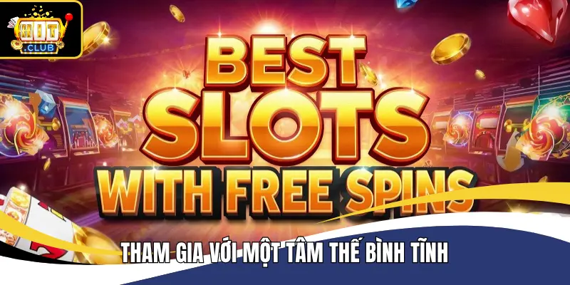 Quản lý cảm xúc thật tốt để chờ vòng quay free xuất hiện