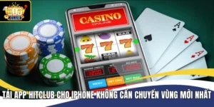 Tải App Hitclub Cho iPhone Không Cần Chuyển Vùng Mới Nhất