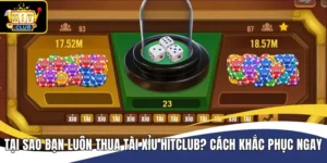 Tại Sao Bạn Luôn Thua Tài Xỉu Hitclub? Cách Khắc Phục Ngay