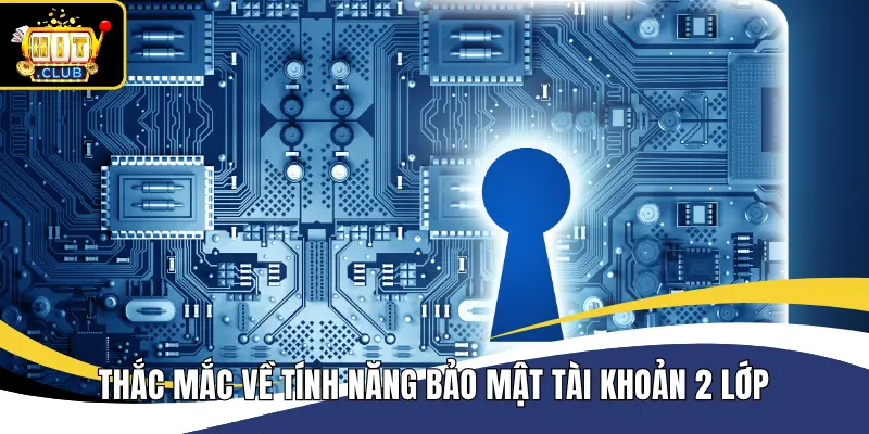 Thắc mắc về tính năng bảo mật tài khoản 2 lớp