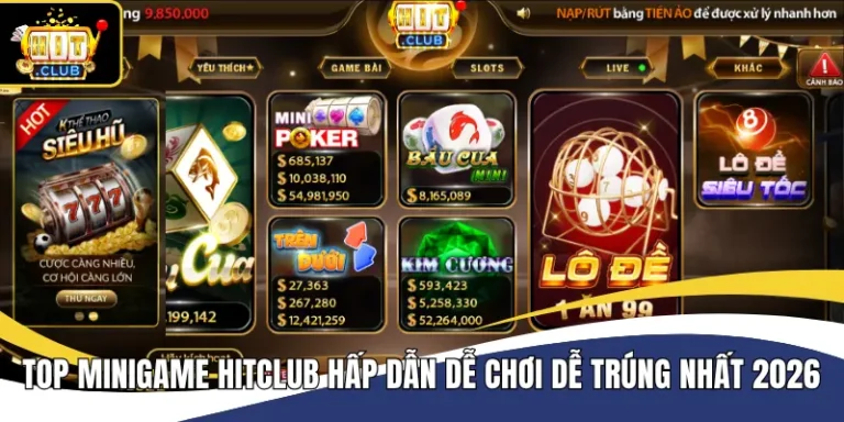 Top Minigame Hitclub Hấp Dẫn Dễ Chơi Dễ Trúng Nhất 2026